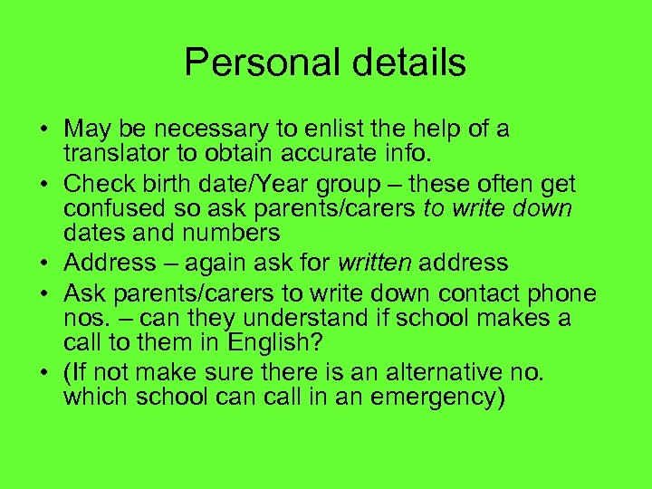 Personal details • May be necessary to enlist the help of a translator to