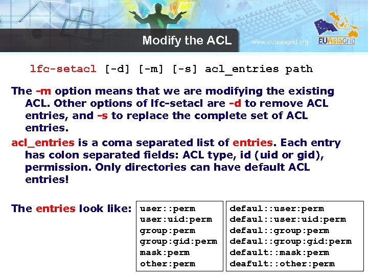 Modify the ACL lfc-setacl [-d] [-m] [-s] acl_entries path The -m option means that