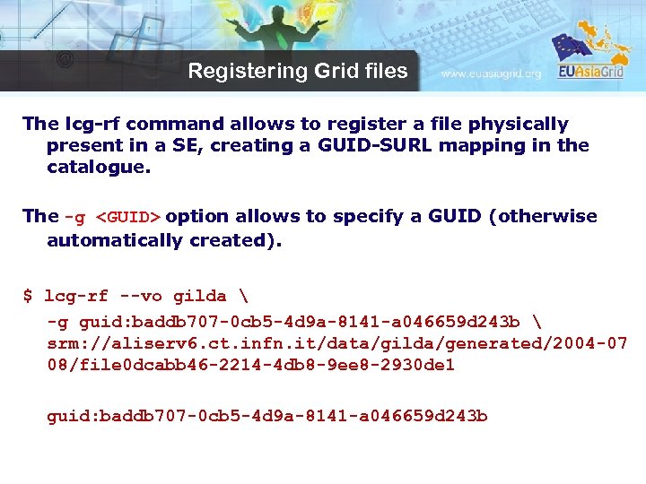 Registering Grid files The lcg-rf command allows to register a file physically present in