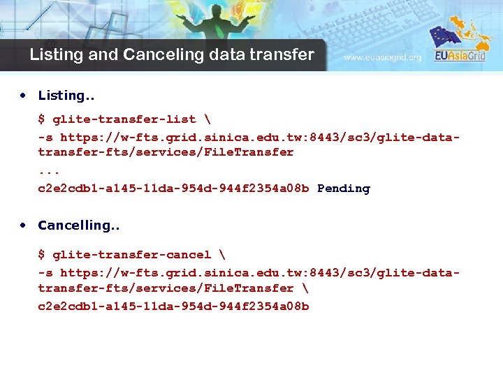 Listing and Canceling data transfer • Listing. . $ glite-transfer-list  -s https: //w-fts.