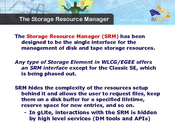 The Storage Resource Manager (SRM) has been designed to be the single interface for