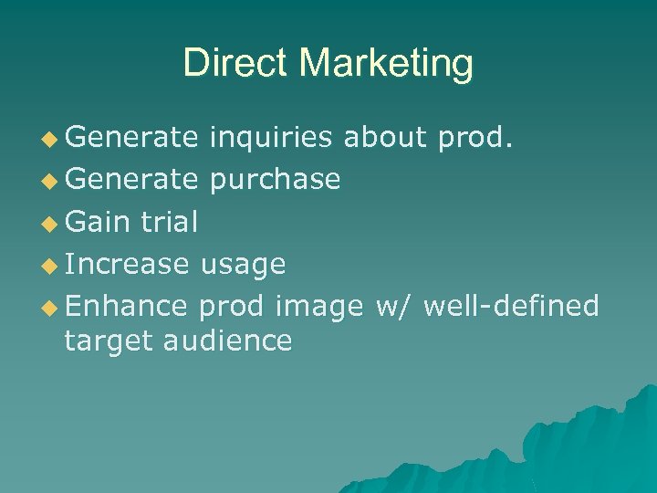 Direct Marketing u Generate inquiries about prod. u Generate purchase u Gain trial u