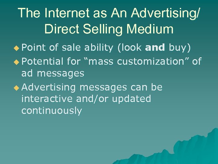 The Internet as An Advertising/ Direct Selling Medium u Point of sale ability (look