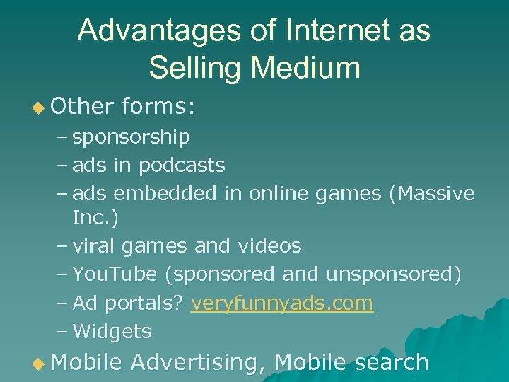 Advantages of Internet as Selling Medium u Other forms: – sponsorship – ads in