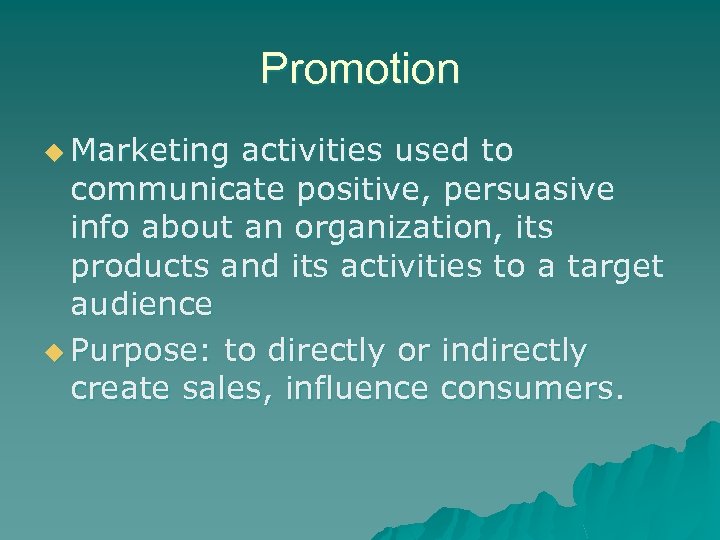 Promotion u Marketing activities used to communicate positive, persuasive info about an organization, its