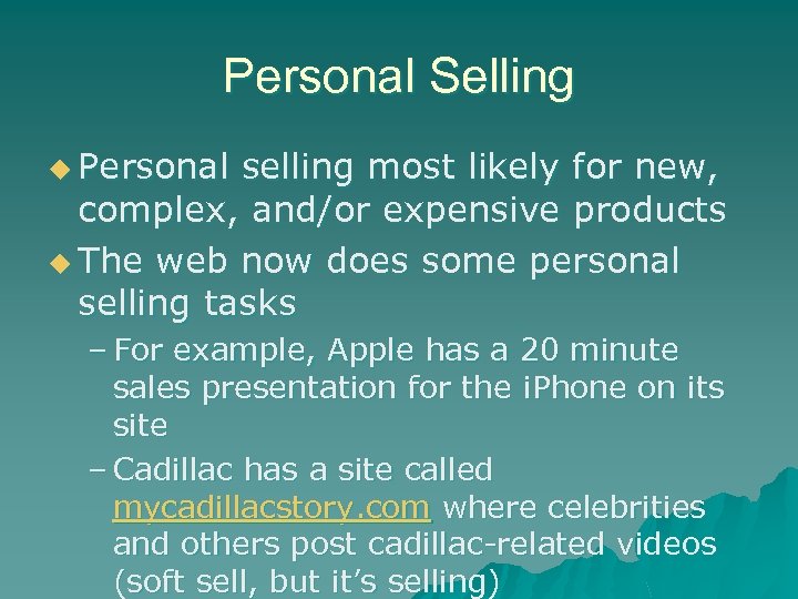 Personal Selling u Personal selling most likely for new, complex, and/or expensive products u
