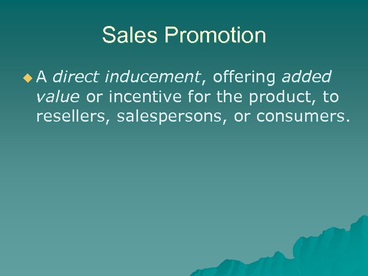 Sales Promotion u. A direct inducement, offering added value or incentive for the product,