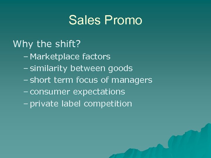 Sales Promo Why the shift? – Marketplace factors – similarity between goods – short
