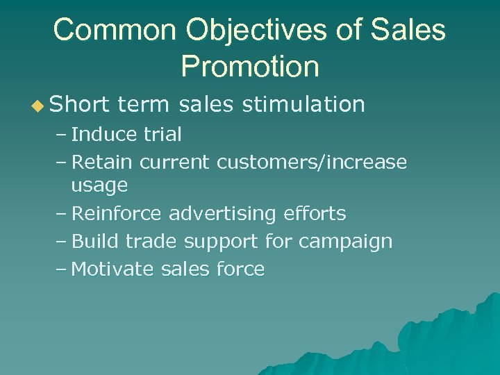 Common Objectives of Sales Promotion u Short term sales stimulation – Induce trial –