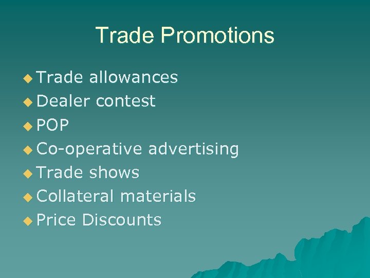 Trade Promotions u Trade allowances u Dealer contest u POP u Co-operative advertising u