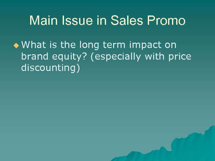 Main Issue in Sales Promo u What is the long term impact on brand
