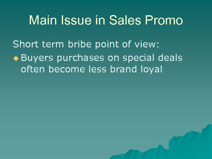 Main Issue in Sales Promo Short term bribe point of view: u Buyers purchases