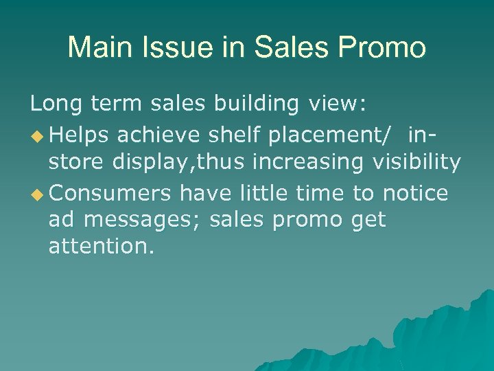 Main Issue in Sales Promo Long term sales building view: u Helps achieve shelf