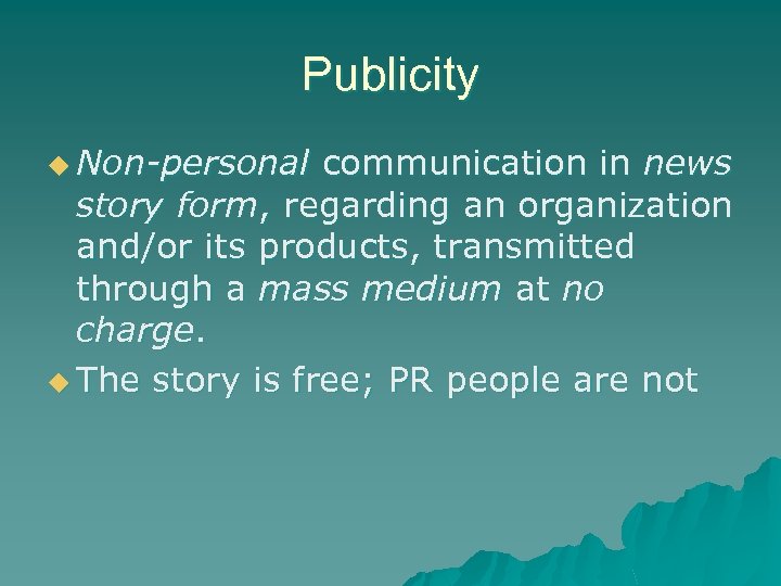 Publicity u Non-personal communication in news story form, regarding an organization and/or its products,