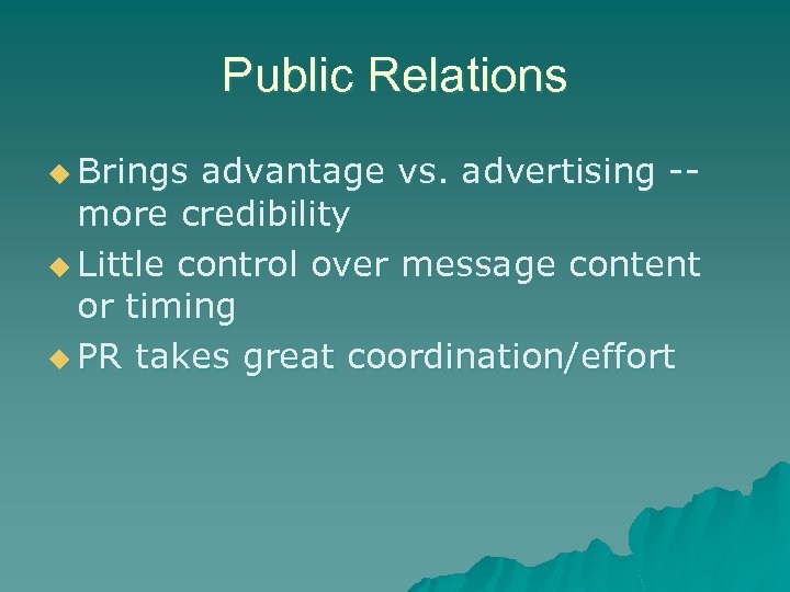 Public Relations u Brings advantage vs. advertising -more credibility u Little control over message
