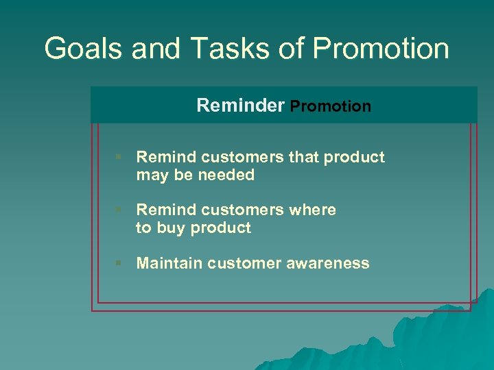 Goals and Tasks of Promotion Reminder Promotion § Remind customers that product may be