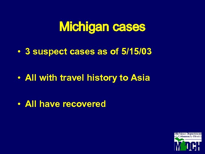 Michigan cases • 3 suspect cases as of 5/15/03 • All with travel history