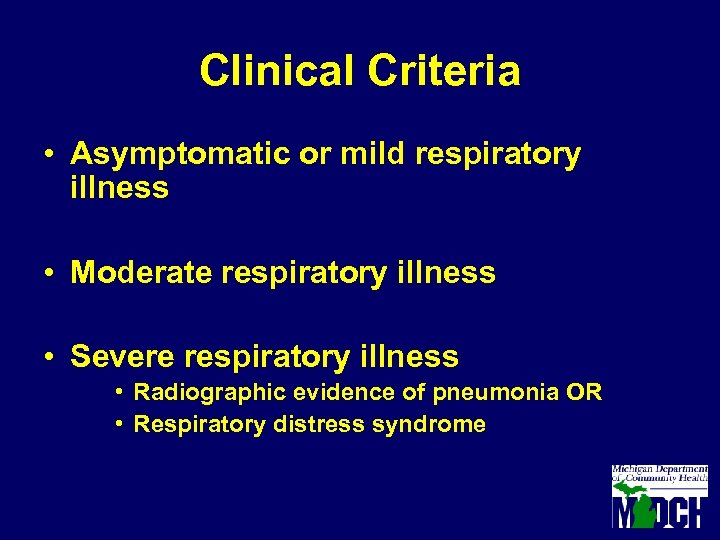 Clinical Criteria • Asymptomatic or mild respiratory illness • Moderate respiratory illness • Severe