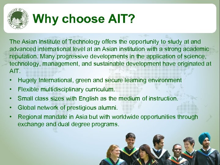 Why choose AIT? The Asian Institute of Technology offers the opportunity to study at