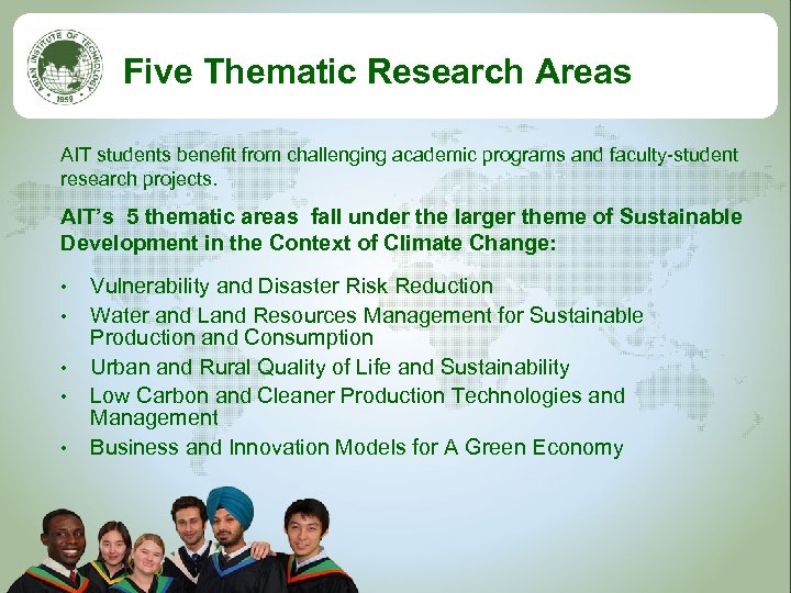 Five Thematic Research Areas AIT students benefit from challenging academic programs and faculty-student research