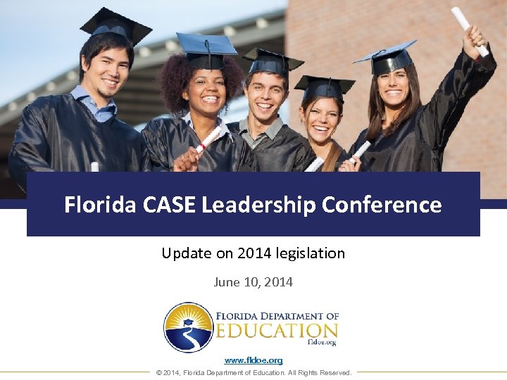 Florida CASE Leadership Conference Update on 2014 legislation June 10, 2014 www. fldoe. org