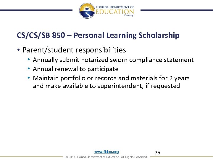 CS/CS/SB 850 – Personal Learning Scholarship • Parent/student responsibilities • Annually submit notarized sworn