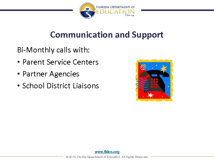 Communication and Support Bi-Monthly calls with: • Parent Service Centers • Partner Agencies •