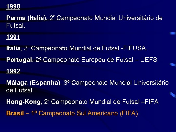 1990 Parma (Italia), 2º Campeonato Mundial Universitário de Futsal. 1991 Italia, 3º Campeonato Mundial