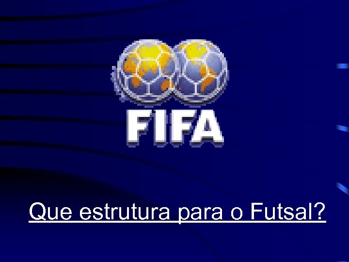 Que estrutura para o Futsal? 