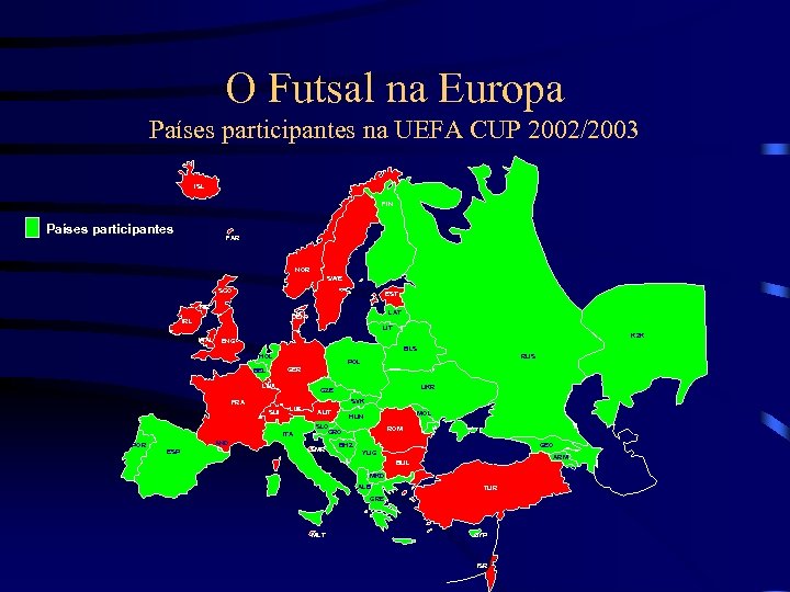 O Futsal na Europa Países participantes na UEFA CUP 2002/2003 ISL FIN Países participantes