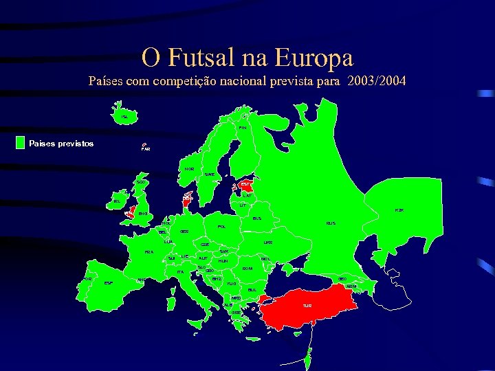 O Futsal na Europa Países competição nacional prevista para 2003/2004 ISL FIN Países previstos