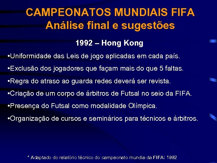 CAMPEONATOS MUNDIAIS FIFA Análise final e sugestões 1992 – Hong Kong • Uniformidade das