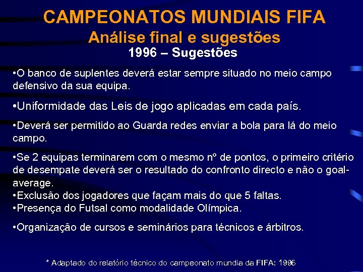 CAMPEONATOS MUNDIAIS FIFA Análise final e sugestões 1996 – Sugestões • O banco de