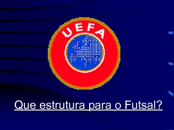 Que estrutura para o Futsal? 