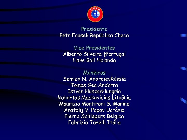 Presidente Petr Fousek República Checa Vice-Presidentes Alberto Silveira ţPortugal Hans Boll Holanda Membros Semion