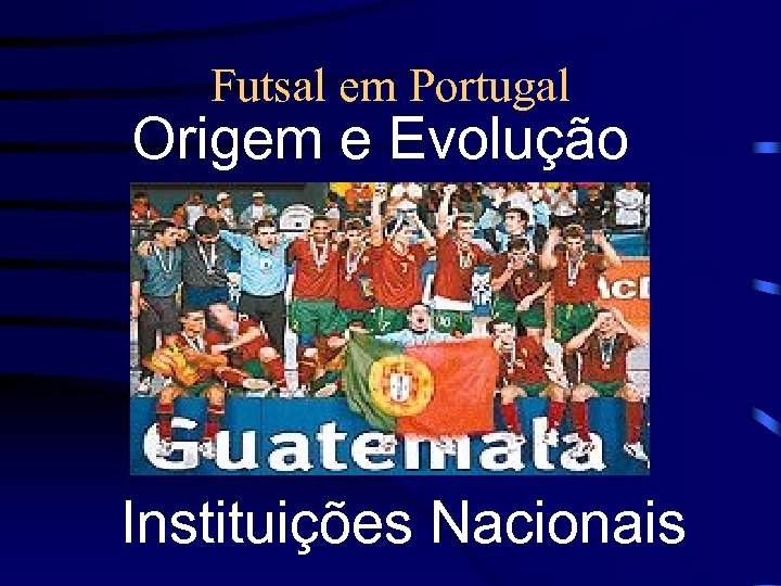 Futsal em Portugal Origem e Evolução Instituições Nacionais 