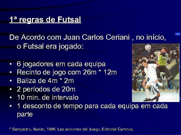 1ª regras de Futsal De Acordo com Juan Carlos Ceriani , no início, o