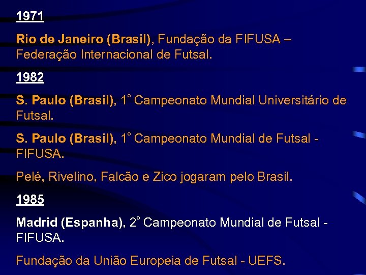 1971 Rio de Janeiro (Brasil), Fundação da FIFUSA – Federação Internacional de Futsal. 1982