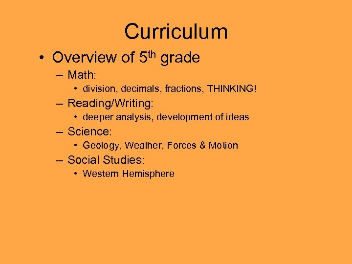 Curriculum • Overview of 5 th grade – Math: • division, decimals, fractions, THINKING!