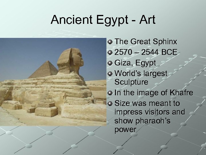 Ancient Egypt - Art The Great Sphinx 2570 – 2544 BCE Giza, Egypt World’s