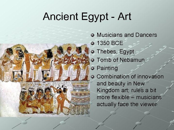 Ancient Egypt - Art Musicians and Dancers 1350 BCE Thebes, Egypt Tomb of Nebamun