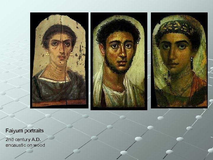 Faiyum portraits 2 nd century A. D. encaustic on wood 