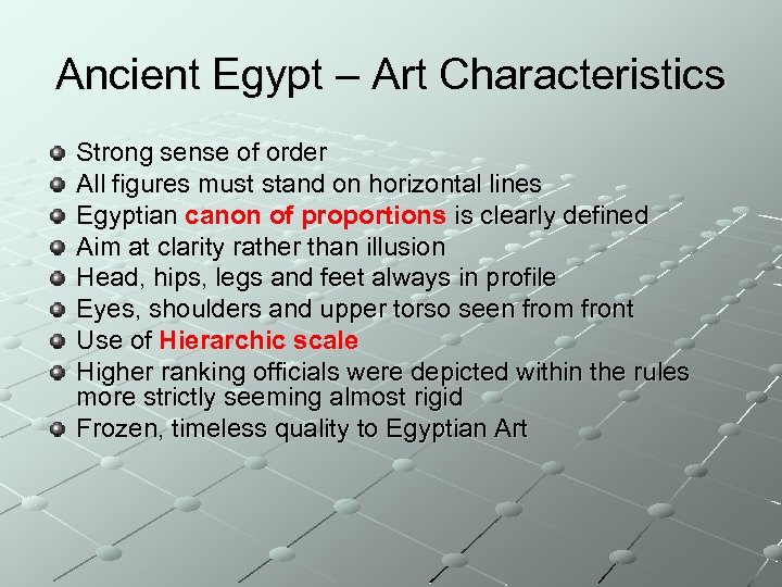 Ancient Egypt – Art Characteristics Strong sense of order All figures must stand on