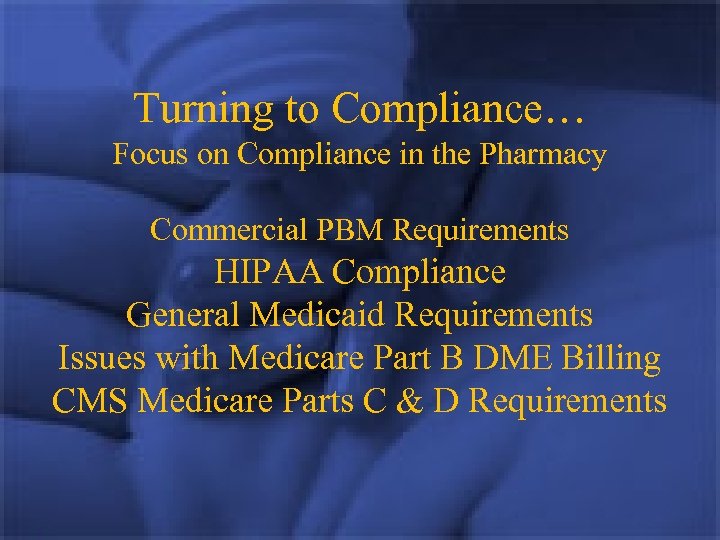Turning to Compliance… Focus on Compliance in the Pharmacy Commercial PBM Requirements HIPAA Compliance