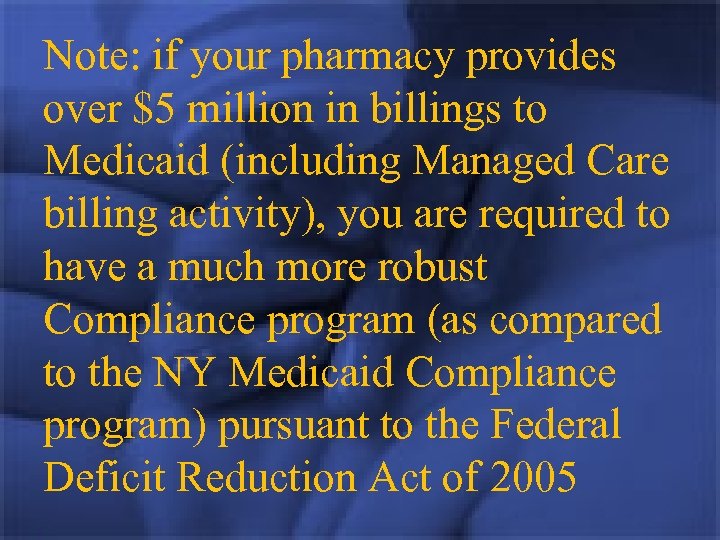 Note: if your pharmacy provides over $5 million in billings to Medicaid (including Managed