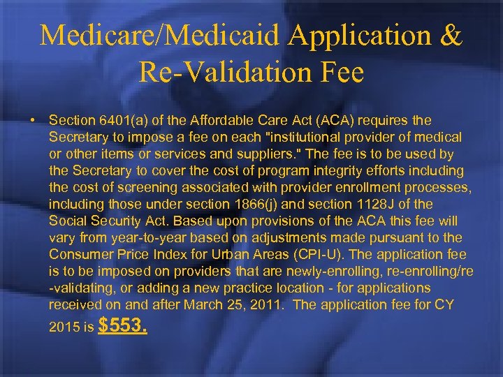 Medicare/Medicaid Application & Re-Validation Fee • Section 6401(a) of the Affordable Care Act (ACA)