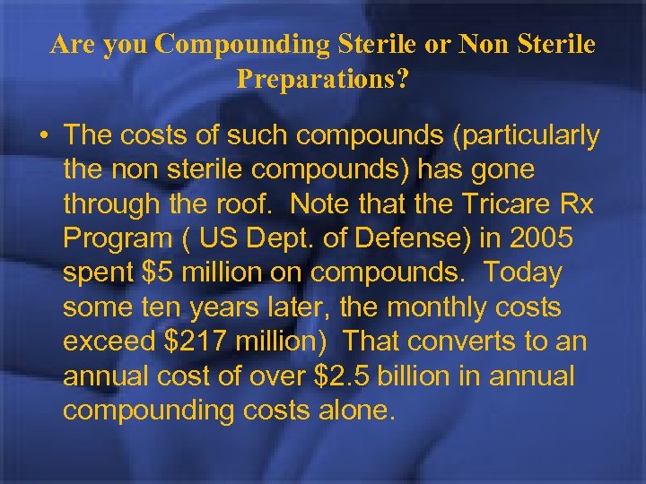 Are you Compounding Sterile or Non Sterile Preparations? • The costs of such compounds
