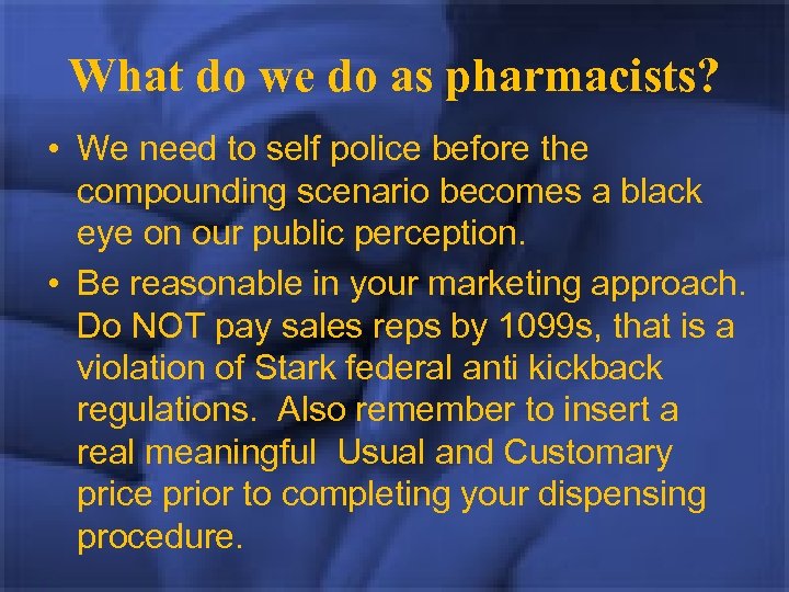 What do we do as pharmacists? • We need to self police before the