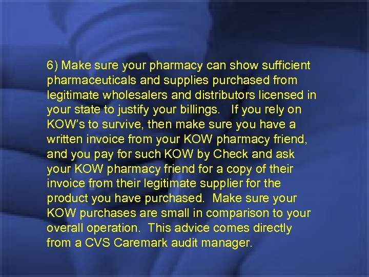 6) Make sure your pharmacy can show sufficient pharmaceuticals and supplies purchased from legitimate