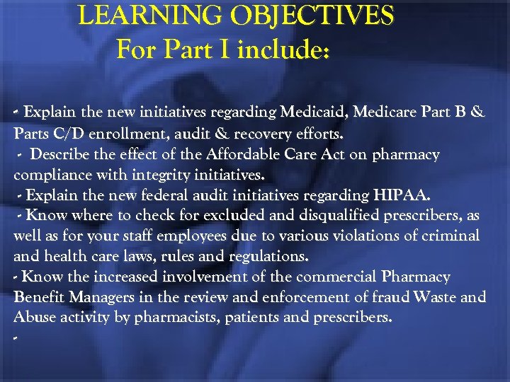 LEARNING OBJECTIVES For Part I include: - Explain the new initiatives regarding Medicaid, Medicare